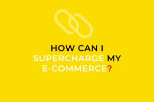 How can I supercharge my E‑COMMERCE?