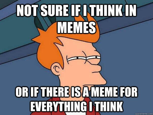 Gen Z Memes - not sure if i think in memes meme