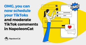 💥OMG, You Can Now Schedule Your TikToks and Moderate TikTok comments in NapoleonCat