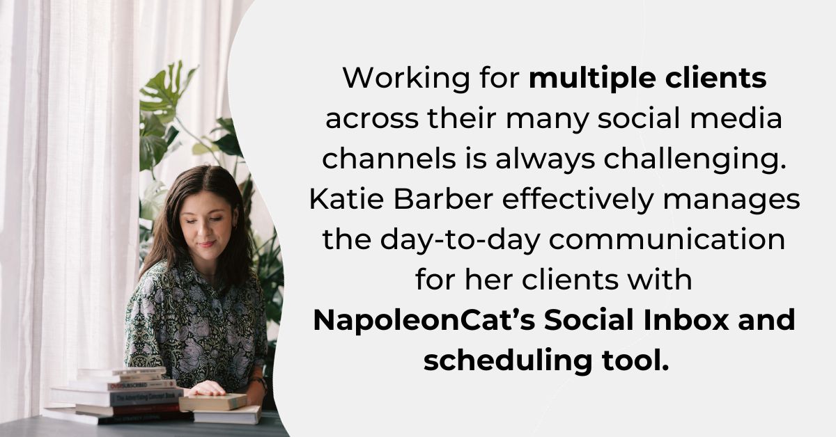 Katie Barber working on the left and a quote on the right: "Working for multiple clients across their many social media channels is always challenging. Katie Barber effectively manages the day-to-day communication for her clients with NapoleonCat’s Social Inbox and scheduling tool."