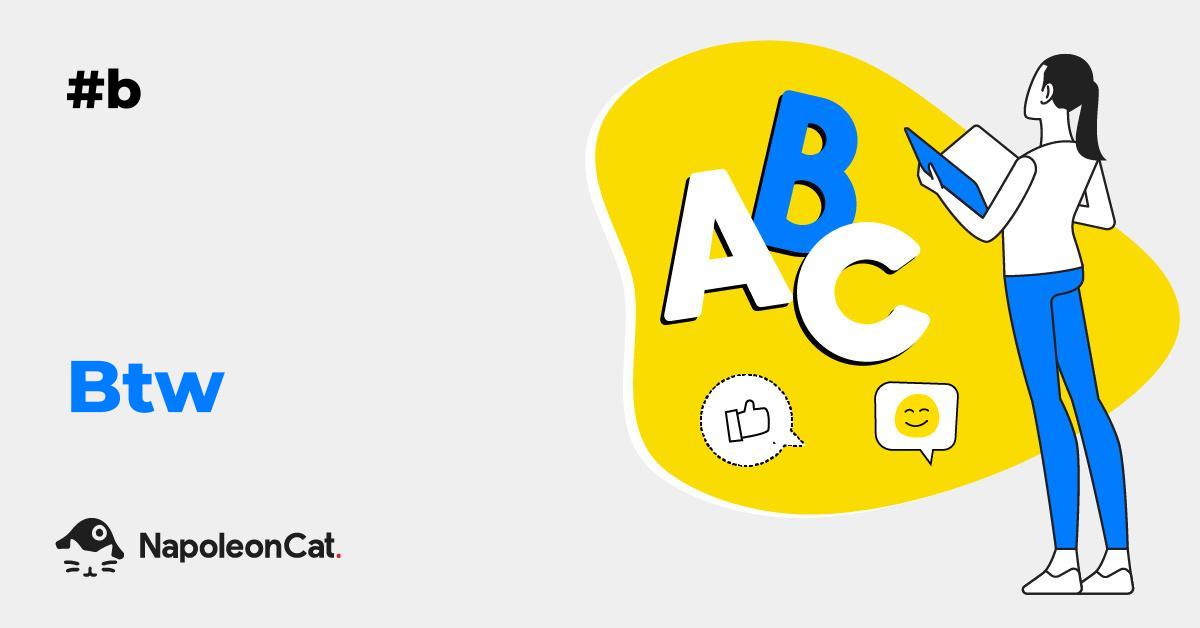 What Does ‘Btw’ Mean? Social Media Dictionary By NapoleonCat